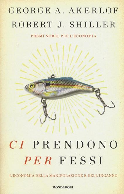 Ci prendono per fessi. L'economia della manipolazione e del'inganno - George A. Akerlof,Robert J. Shiller - copertina