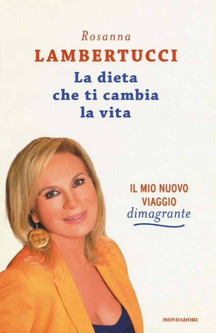 La dieta che ti cambia la vita. Il mio nuovo viaggio dimagrante - Rosanna Lambertucci - copertina