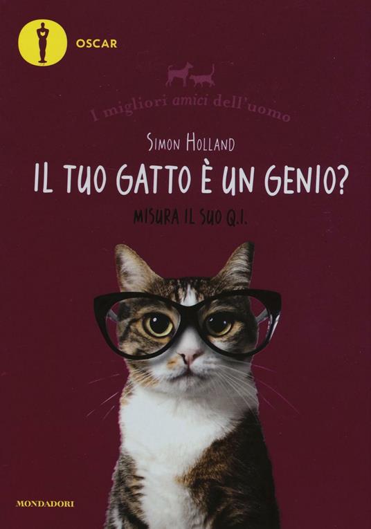 Il tuo gatto è un genio? Misura il suo Q.I. I migliori amici dell'uomo - Simon Holland - copertina