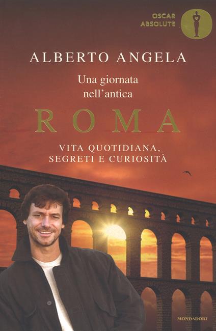 Una giornata nell'antica Roma. Vita quotidiana, segreti e curiosità - Alberto Angela - copertina