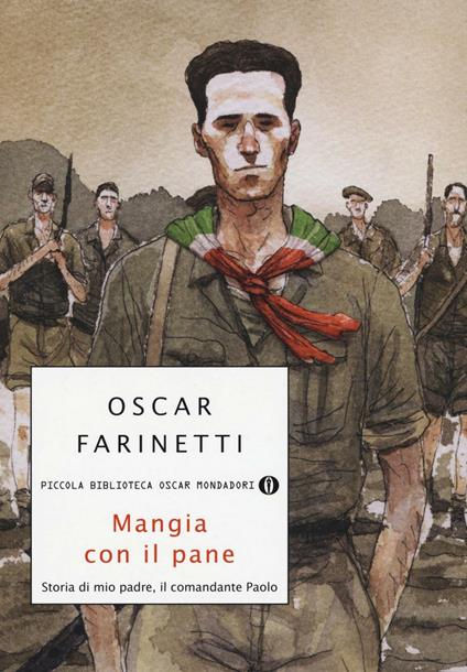 Mangia con il pane. Storia di mio padre, il comandante Paolo - Oscar Farinetti - copertina