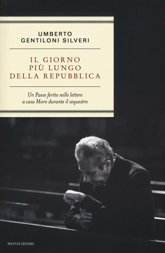 Il giorno più lungo della Repubblica. Un paese ferito nelle lettere a casa Moro durante il sequestro - Umberto Gentiloni Silveri - 4