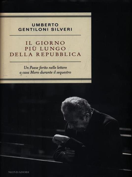 Il giorno più lungo della Repubblica. Un paese ferito nelle lettere a casa Moro durante il sequestro - Umberto Gentiloni Silveri - copertina