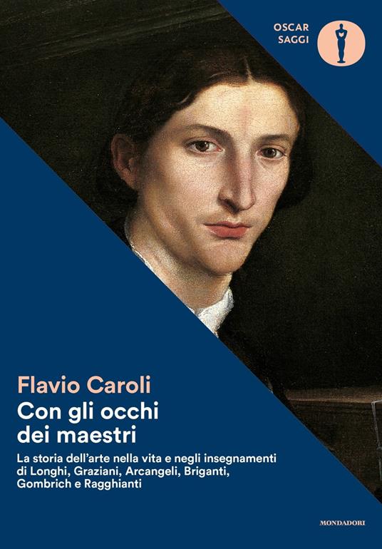 Con gli occhi dei maestri. La storia dell'arte nella vita e negli insegnamenti di Longhi, Graziani, Arcangeli, Briganti, Gombrich e Ragghianti - Flavio Caroli - copertina