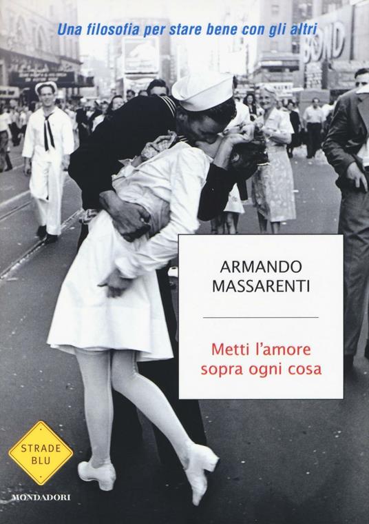 Metti l'amore sopra ogni cosa. Una filosofia per stare bene con gli altri - Armando Massarenti - copertina