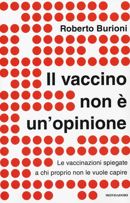 Il vaccino non è un'opinione. Le vaccinazioni spiegate a chi proprio non le vuole capire - Roberto Burioni - copertina