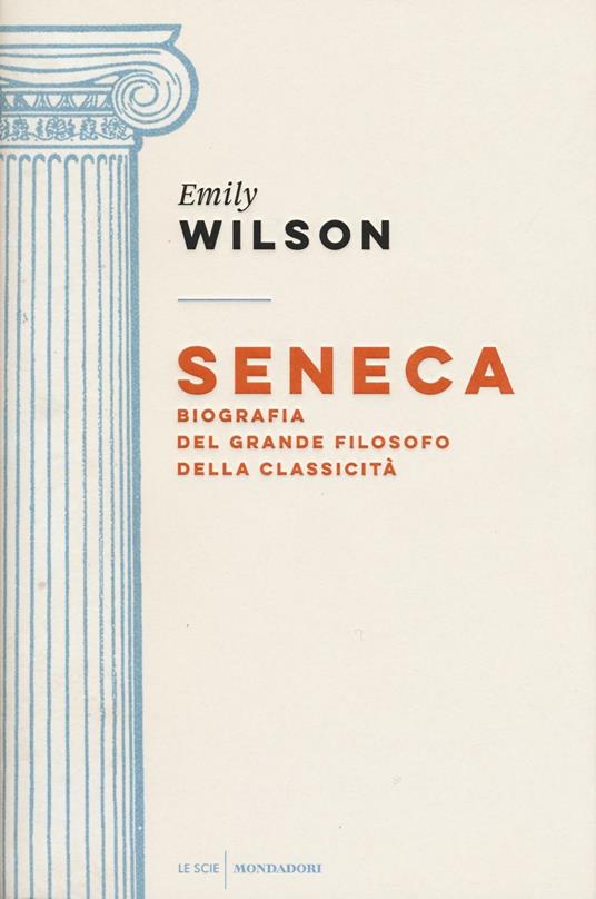 Seneca. Biografia del grande filosofo della classicità - Emily Wilson - copertina