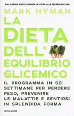 La dieta dell'equilibrio glicemico. Il programma in sei settimane per perdere peso, prevenire le malattie e sentirsi in splendida forma