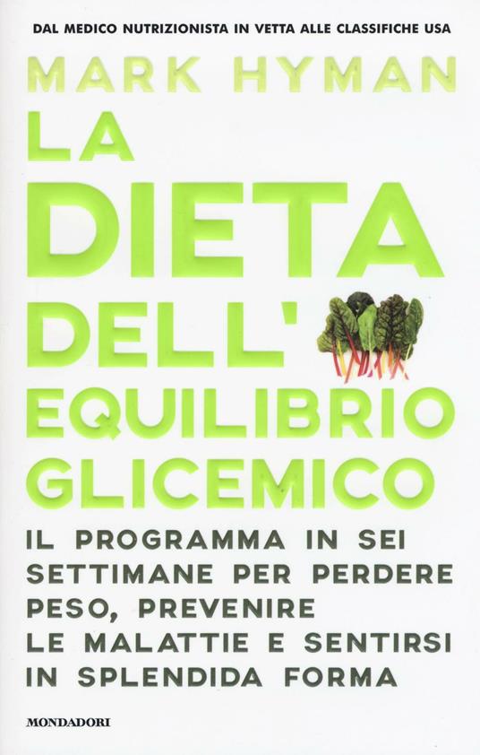 La dieta dell'equilibrio glicemico. Il programma in sei settimane per perdere peso, prevenire le malattie e sentirsi in splendida forma - Mark Hyman - copertina
