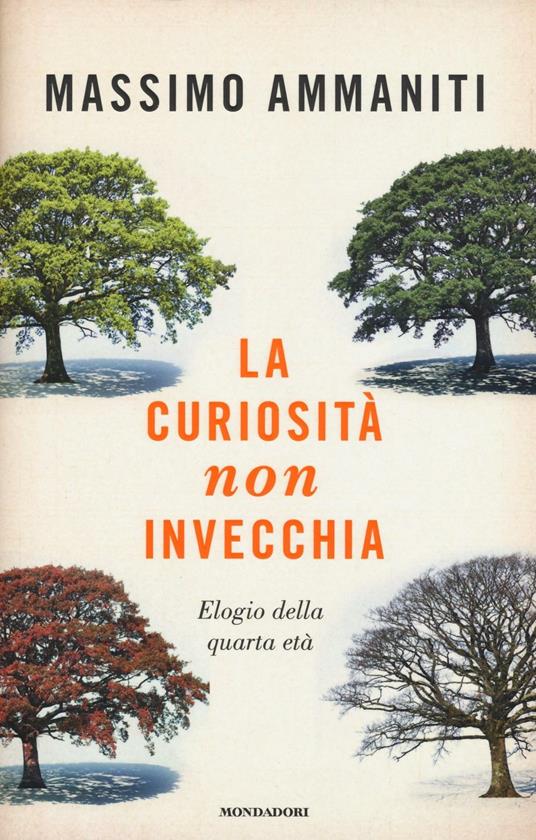 La curiosità non invecchia. Elogio della quarta età - Massimo Ammaniti - copertina