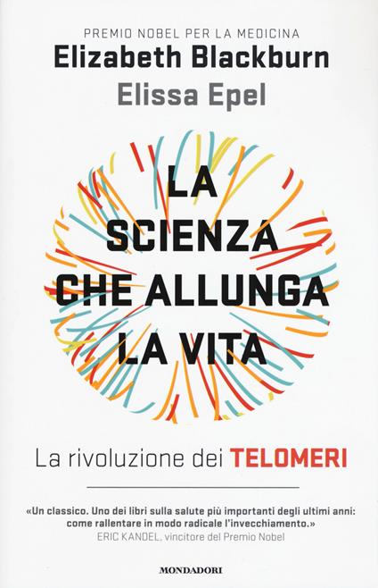 La scienza che allunga la vita. La rivoluzione dei telomeri - Elizabeth Blackburn,Elissa Epel - copertina