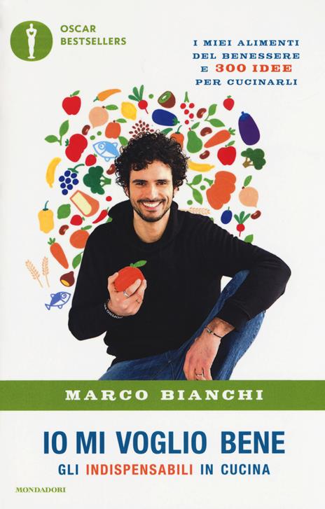 Io mi voglio bene. Gli indispensabili in cucina: i miei alimenti del benessere e 300 idee per cucinarli - Marco Bianchi - 2
