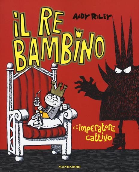 Il re bambino e l'imperatore cattivo. Ediz. illustrata - Andy Riley - copertina