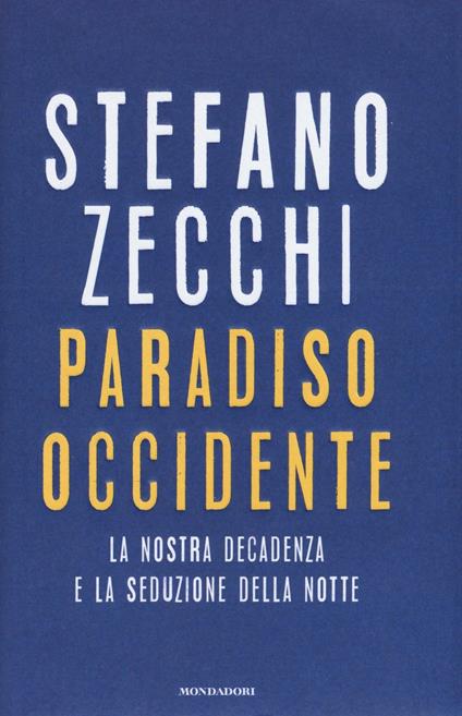 Paradiso Occidente. La nostra decadenza e la seduzione della notte - Stefano Zecchi - copertina