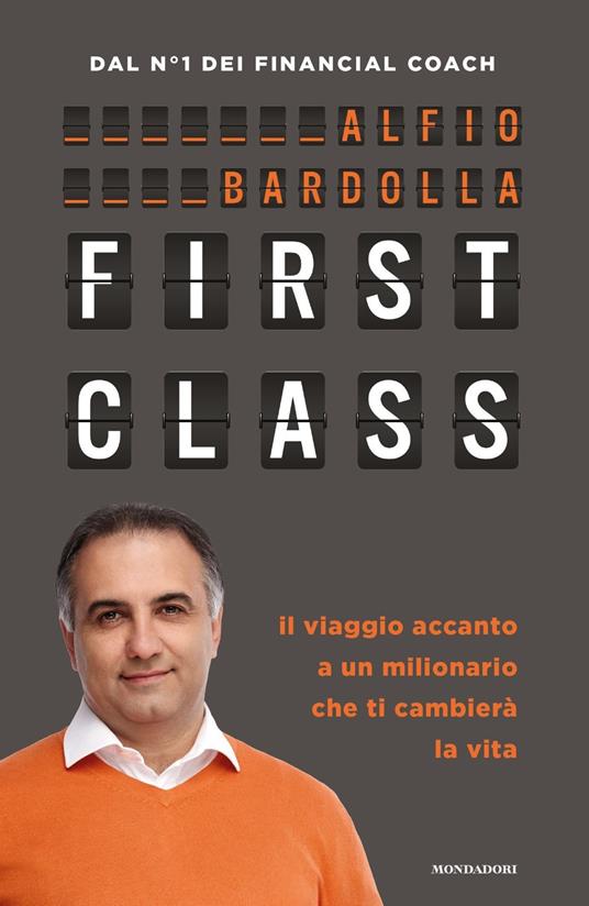 First Class. Il viaggio accanto a un milionario che ti cambierà la vita - Alfio  Bardolla - Libro - Mondadori - Comefare