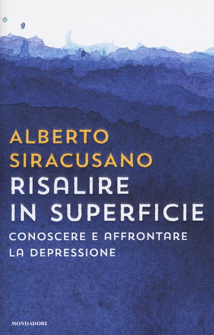 Risalire in superficie. Conoscere e affrontare la depressione - Alberto Siracusano - copertina
