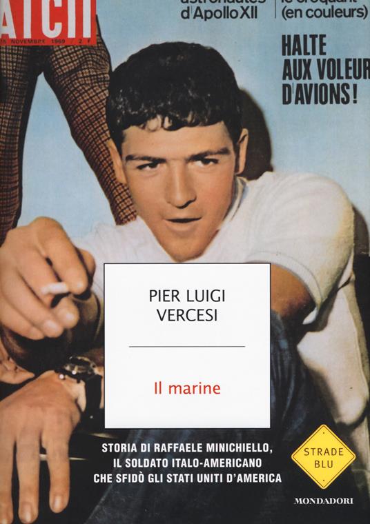 Il marine. Storia di Raffaele Minichiello, il soldato italo-americano che sfidò gli Stati Uniti d'America - Pier Luigi Vercesi - copertina