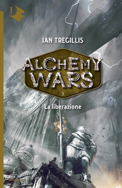 La liberazione. Alchemy Wars. Vol. 3 - Ian Tregillis - copertina