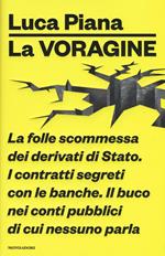 La voragine. La folle scommessa dei derivati di Stato. I contratti segreti con le banche. Il buco nei conti pubblici di cui nessuno parla