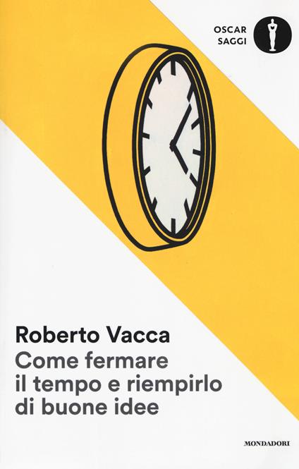 Come fermare il tempo e riempirlo di buone idee - Roberto Vacca - copertina