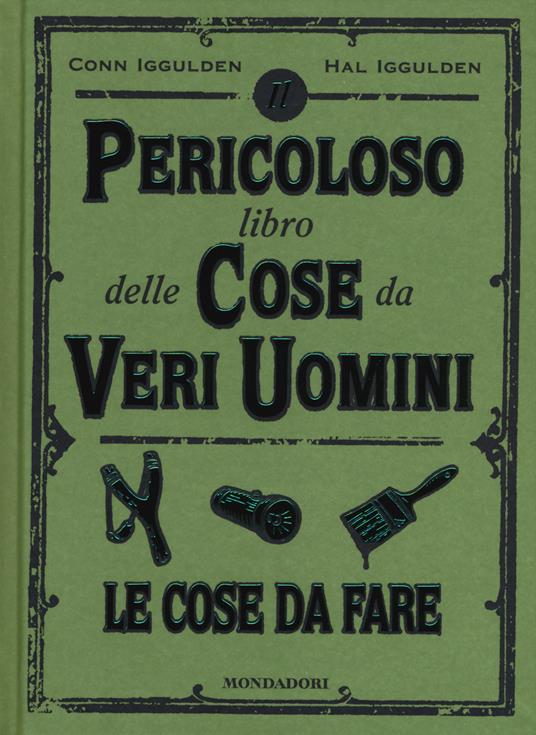 Il pericoloso libro delle cose da veri uomini. Le cose da fare - Conn Iggulden,Hal Iggulden - copertina