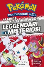 La guida ufficiale ai Pokémon leggendari e misteriosi. Con adesivi