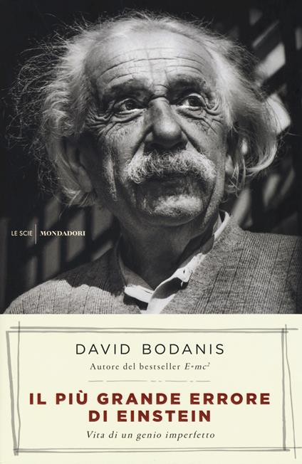 Il più grande errore di Einstein. Vita di un genio imperfetto - David Bodanis - copertina