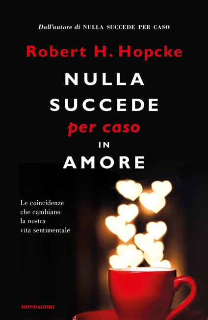 Nulla succede per caso in amore. Le coincidenze che cambiano la nostra vita sentimentale - Robert H. Hopcke - copertina