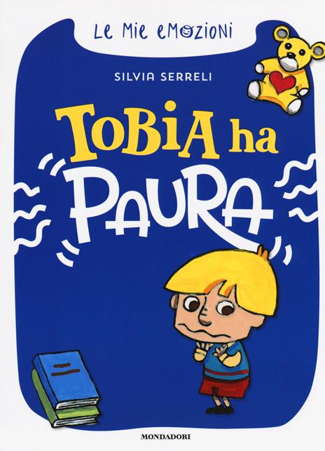 Tobia ha paura. Le mie emozioni. Ediz. a colori - Silvia Serreli - copertina