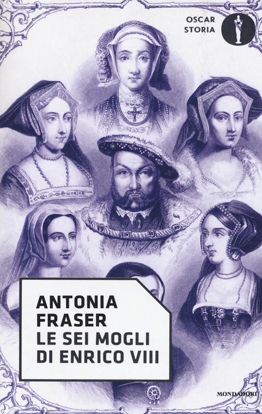 Le sei mogli di Enrico VIII - Antonia Fraser - copertina