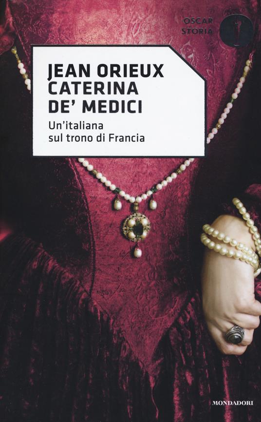 Caterina de' Medici. Un'italiana sul trono di Francia - Jean Orieux - copertina