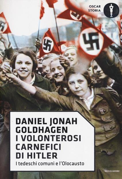 I volonterosi carnefici di Hitler. I tedeschi comuni e l'Olocausto - Daniel Jonah Goldhagen - copertina