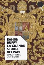 La grande storia dei papi. Santi, peccatori, vicari di Cristo