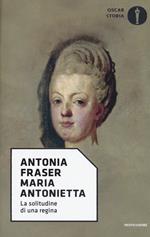 Maria Antonietta. La solitudine di una regina