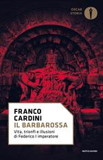 Il Barbarossa. Vita, trionfi e illusioni di Federico I imperatore