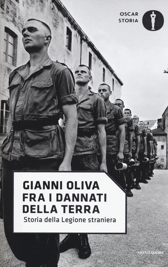 Fra i dannati della terra. Storia della Legione straniera - Gianni Oliva - copertina