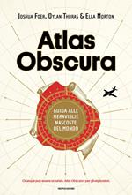 Atlas Obscura. Guida alle meraviglie nascoste del mondo. Ediz. a colori