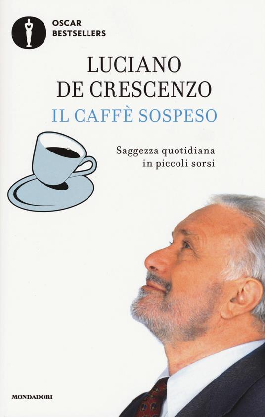 Il caffè sospeso. Saggezza quotidiana in piccoli sorsi - Luciano De Crescenzo - copertina