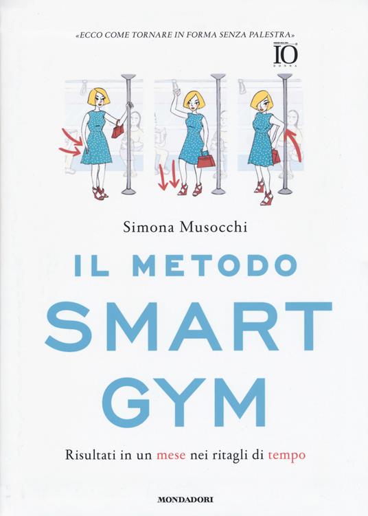 Il metodo Smart Gym. Risultati in un mese nei ritagli di tempo - Simona Musocchi - copertina
