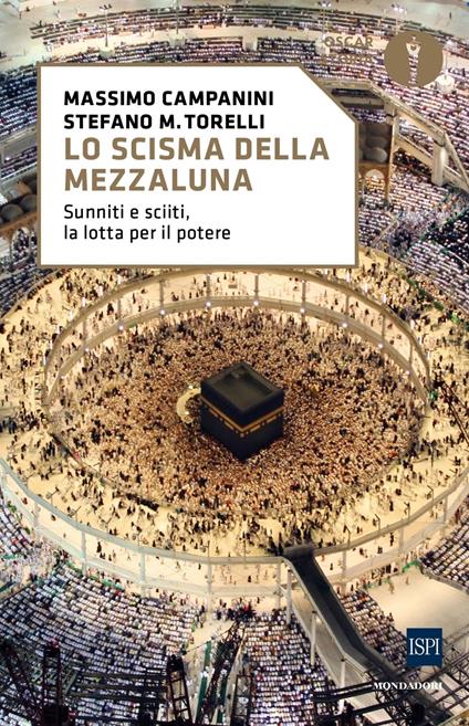 Lo scisma della mezzaluna. Sunniti e sciiti, la lotta per il potere - Massimo Campanini,Stefano Maria Torelli - copertina