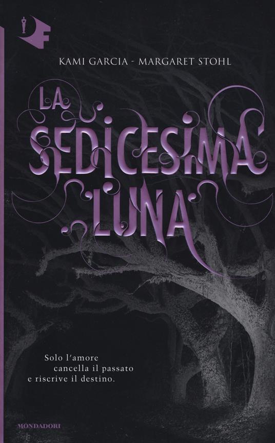 La sedicesima luna - Kami Garcia,Margaret Stohl - copertina