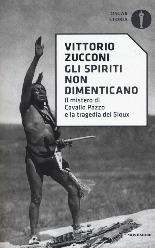 Gli spiriti non dimenticano. Il mistero di Cavallo Pazzo e la tragedia dei Sioux - Vittorio Zucconi - copertina