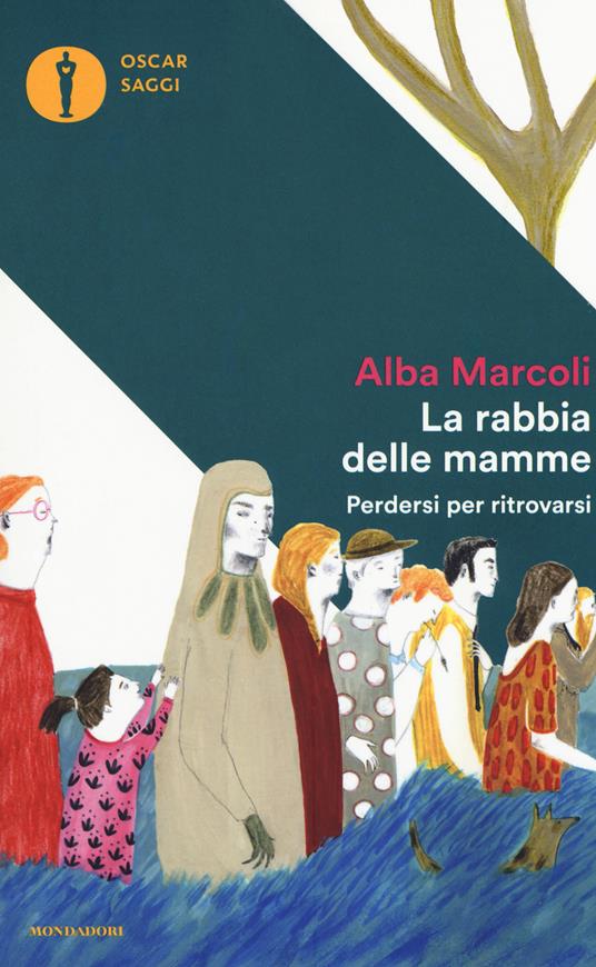 La rabbia delle mamme. Perdersi per ritrovarsi - Alba Marcoli - copertina