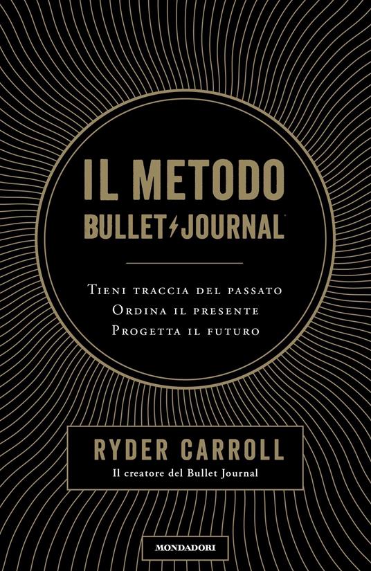Il metodo Bullet Journal. Tieni traccia del passato, ordina il presente, progetta il futuro - Ryder Carroll - copertina
