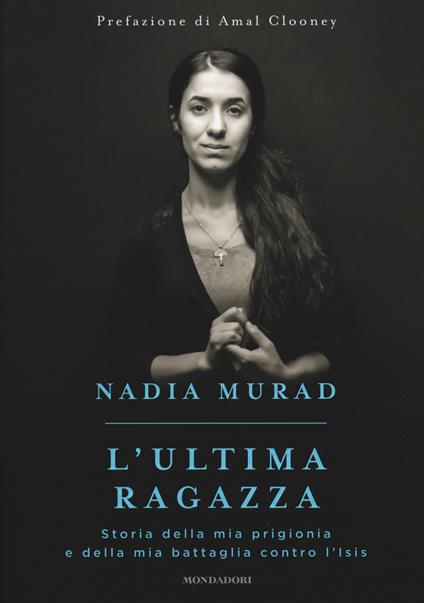 L' ultima ragazza. Storia della mia prigionia e della mia battaglia contro l'Isis - Nadia Murad,Jenna Krajeski - copertina