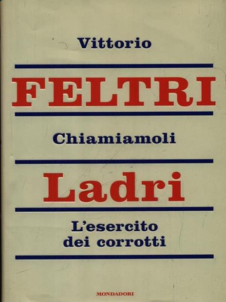 Chiamiamoli ladri. L'esercito dei corrotti - Vittorio Feltri - 2