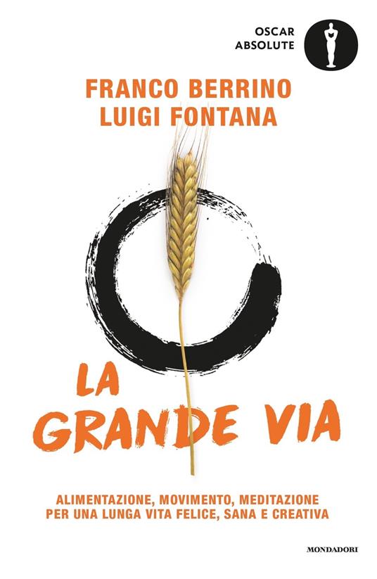 La grande via. Alimentazione, movimento, meditazione per una lunga vita felice, sana e creativa - Franco Berrino,Luigi Fontana - copertina
