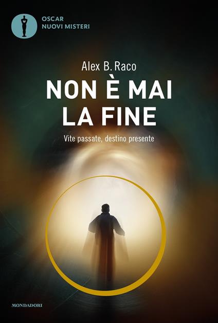 Non è mai la fine. Vite passate, destino presente - Alex B. Raco - copertina