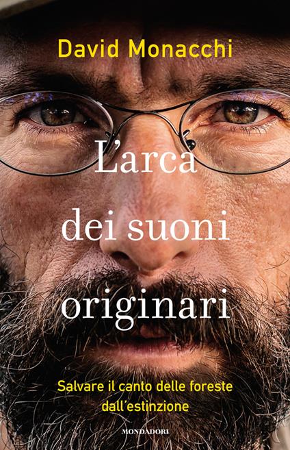 L'arca dei suoni originari. Salvare il canto delle foreste dall'estinzione - David Monacchi - copertina