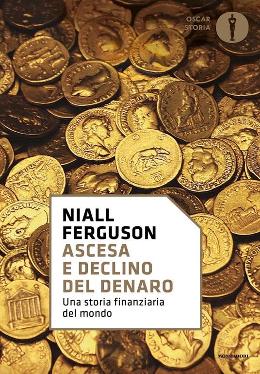 Ascesa e declino del denaro. Una storia finanziaria del mondo - Niall Ferguson - copertina